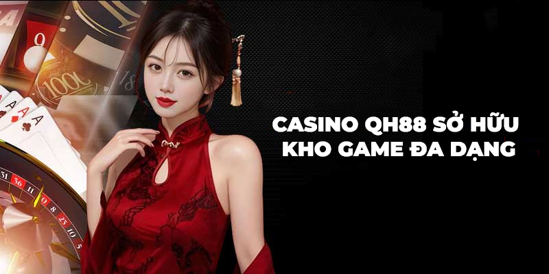 Casino QH88 sở hữu kho game đa dạng