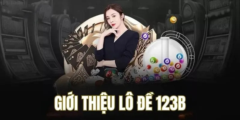 Giới thiệu về ứng dụng lô đề 123B